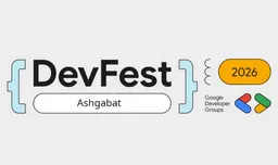 Бесплатный DevFest Ashgabat 2026 пройдёт в Ашхабаде 22 ноября